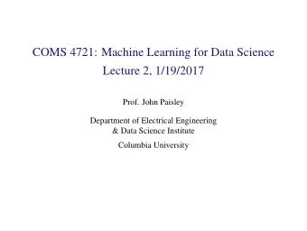 COMS 4721: Machine Learning for Data Science  Lecture 2, 1/19/2017  Prof. John Paisley  Department