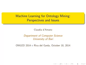 Machine Learning for Ontology Mining:  Perspectives and Issues  Claudia dAmato  Department of
