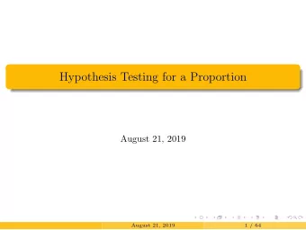 Hypothesis Testing for a Proportion  August 21, 2019  August 21, 2019  1 / 64  Hypothesis Testing