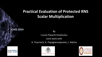 Practical Evaluation of Protected RNS  Scalar Multiplication  CHES 2019  By  Louiza