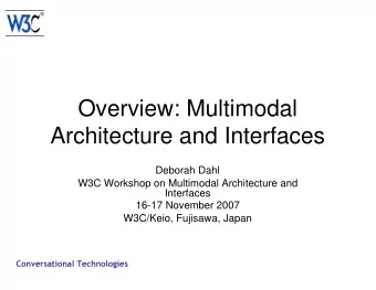 Overview: Multimodal  Architecture and Interfaces  Deborah Dahl  W3C Workshop on Multimodal