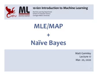 MLE/MAP  + Nave  Bayes Matt  Gormley Lecture  17 Mar.  20,  2020  1  Reminders