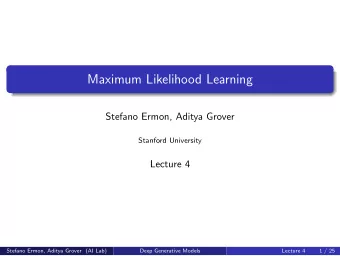 Maximum Likelihood Learning  Stefano Ermon, Aditya Grover  Stanford University  Lecture 4  Stefano