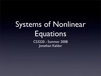 Systems of Nonlinear  Equations  CS3220 - Summer 2008  Jonathan Kaldor  From 1 to N  So far, we