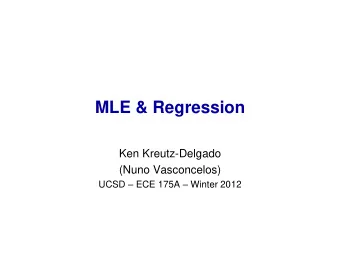 MLE &amp; Regression  Ken Kreutz-Delgado  (Nuno Vasconcelos) UCSD  ECE 175A  Winter 2012