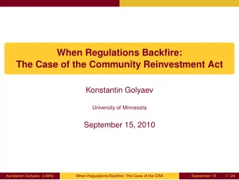When Regulations Backfire:  The Case of the Community Reinvestment Act  Konstantin Golyaev