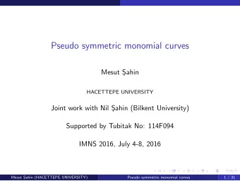Pseudo symmetric monomial curves  Mesut S  ahin  HACETTEPE UNIVERSITY  Joint work with Nil S