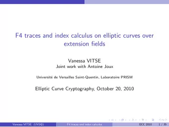 F4 traces and index calculus on elliptic curves over  extension fields  Vanessa VITSE  Joint work