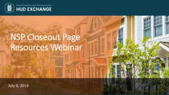 NSP Clo  loseout Page  Resources Webinar  July 9, 2019  Overv  rview  The new NSP Closeout page on