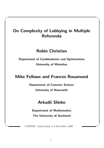 On Complexity of Lobbying in Multiple  Referenda  Robin Christian  Department of Combinatorics and