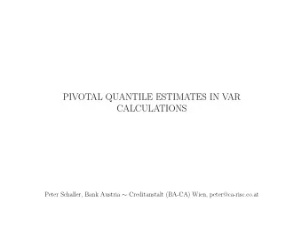 PIVOTAL QUANTILE ESTIMATES IN VAR  CALCULATIONS Peter Schaller, Bank Austria  Creditanstalt