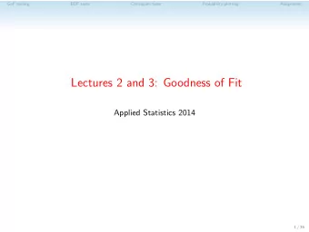 Lectures 2 and 3: Goodness of Fit  Applied Statistics 2014  1 / 36  GoF testing  EDF tests