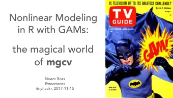 the magical world of mgcv  Noam Ross  @noamross  #nyhackr, 2017-11-15  Pre-Thanks  Gavin Simpson