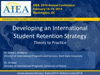 Developing an International  Student Retention Strategy  Theory to Practice  Dr. David L. Di Maria