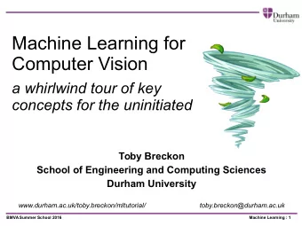 Machine Learning for  Computer Vision  a whirlwind tour of key  concepts for the uninitiated  Toby