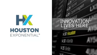INNOVATION  LIVES HERE  What  is HX?  Created to  accelerate the  growth of Houstons  innovation