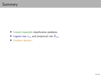 Summary  Linearly separable classification problems.  Logistic loss  log and (empirical)