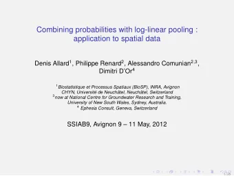 Combining probabilities with log-linear pooling :  application to spatial data Denis Allard 1 ,