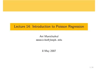 Lecture 14: Introduction to Poisson Regression  Ani Manichaikul  amanicha@jhsph.edu  8 May 2007  1