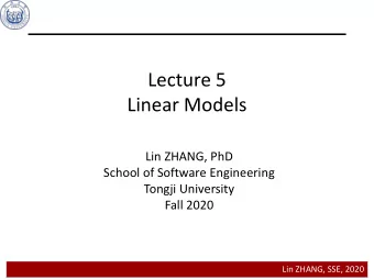 Lecture 5  Linear Models  Lin ZHANG, PhD  School of Software Engineering  Tongji University  Fall