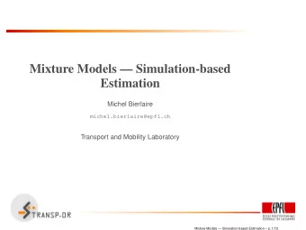 Mixture Models  Simulation-based  Estimation  Michel Bierlaire  michel.bierlaire@epfl.ch