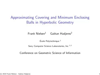 Approximating Covering and Minimum Enclosing  Balls in Hyperbolic Geometry Frank Nielsen 1 etan
