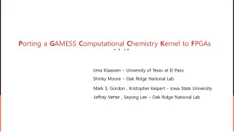P orting a G AMESS C omputational C hemistry K ernel to F PGAs Uma Klaassen  University of Texas