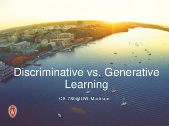 Discriminative vs. Generative  Learning  CS 760@UW-Madison  Goals for the lecture  you should