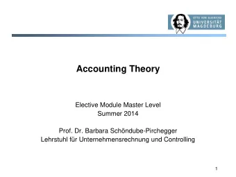 Accounting Theory  Elective Module Master Level  Summer 2014  Prof. Dr. Barbara