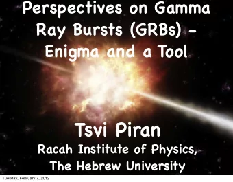 Tsvi Piran  Racah Institute of Physics,  The Hebrew University  Tuesday, February 7, 2012  Once or
