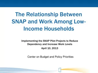 The Relationship Between  SNAP and Work Among Low-  Income Households  Implementing the SNAP Pilot