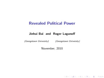 Revealed Political Power  Jinhui Bai and Roger Lagunoff  (Georgetown University)  (Georgetown
