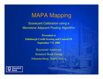 MAPA Mapping  Scorecard Calibration using a  Monotone Adjacent Pooling Algorithm  Presented at