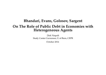 Bhandari, Evans, Golosov, Sargent  On The Role of Public Debt in Economies with  Heterogeneous