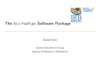The Bio-PanPipe Software Package  Daniel Ortiz  Genome Data Science Group  Institute for Research