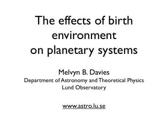 The effects of birth  environment  on planetary systems  Melvyn B. Davies  Department of Astronomy