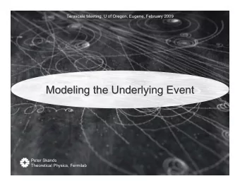Modeling the Underlying Event  Modeling the Underlying Event  Peter Skands  Theoretical Physics,