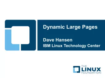 Dynamic Large Pages  Dave Hansen  IBM Linux Technology Center  Why Large Pages?  Fewer objects