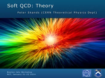 Soft QCD: Theory  P e t e r  S k a n d s  ( C E R N  T h e o r e t i c a l  P h y s i c s  D e p t