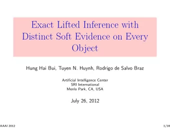 Exact Lifted Inference with  Distinct Soft Evidence on Every  Object  Hung Hai Bui, Tuyen N. Huynh,
