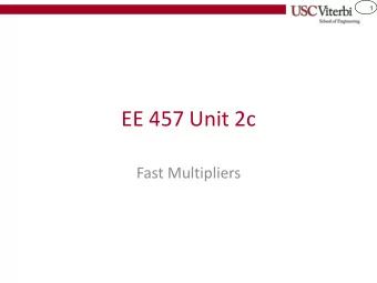 EE 457 Unit 2c  Fast Multipliers  2  Multiplication Overview  Multiplication approaches: