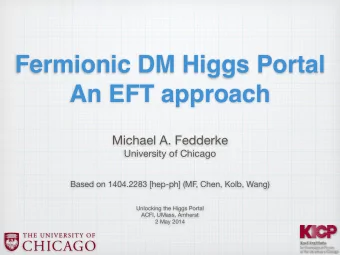 Fermionic DM Higgs Portal   An EFT approach Michael A. Fedderke  University of Chicago  Based on