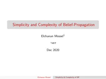 Simplicity and Complexity of Belief-Propagation Elchanan Mossel 1 1 MIT  Dec 2020  Elchanan Mossel