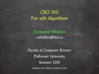 CSCI 3110  Fun with Algorithms  Christopher Whidden  cwhidden@dal.ca  Faculty of Computer Science