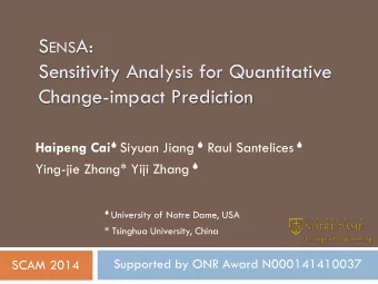 S ENS A:  Sensitivity Analysis for Quantitative  Change-impact Prediction Haipeng Cai  Siyuan