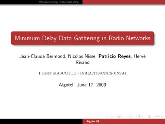 Minimum Delay Data Gathering in Radio Networks Jean-Claude Bermond, Nicolas Nisse, Patricio Reyes ,