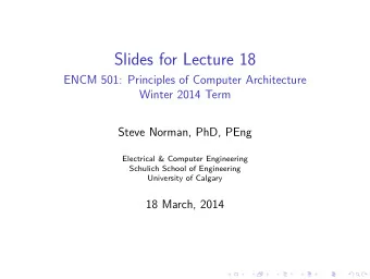 Slides for Lecture 18  ENCM 501: Principles of Computer Architecture  Winter 2014 Term  Steve