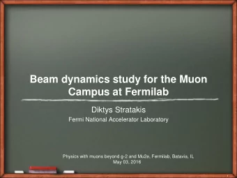 Beam dynamics study for the Muon  Campus at Fermilab  Diktys Stratakis  Fermi National Accelerator