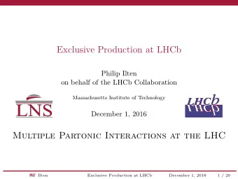 Exclusive Production at LHCb  Philip Ilten  on behalf of the LHCb Collaboration  Massachusetts