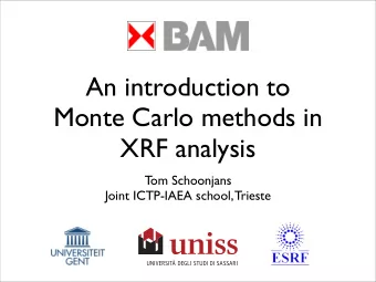 An introduction to  Monte Carlo methods in  XRF analysis  Tom Schoonjans  Joint ICTP-IAEA school,